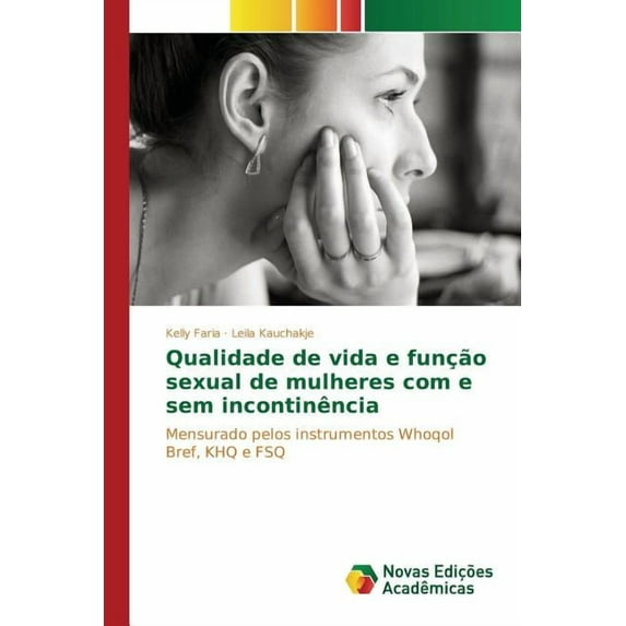 Qualidade de vida e função sexual de mulheres com e sem incontinência (Paperback)