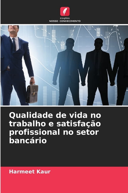 Qualidade de vida no trabalho e satisfaÃ§Ã£o profissional no setor bancÃ¡rio, (Paperback)