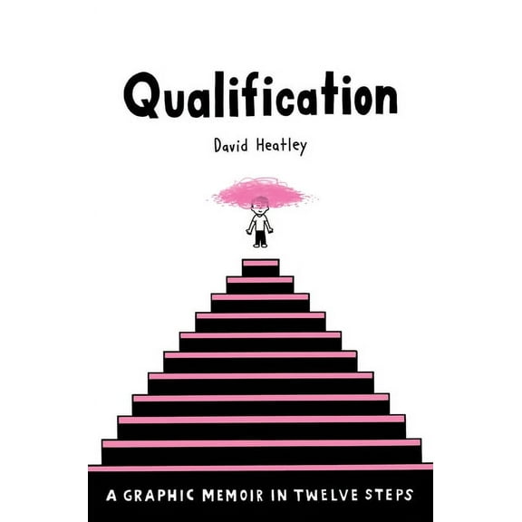 Pantheon Graphic Library Qualification: A Graphic Memoir in Twelve Steps, (Hardcover)