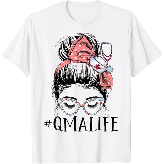 Qualified Medication Aide Funny QMA Life Messy Bun Nurse T-Shirt