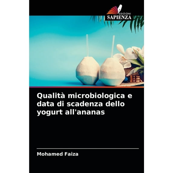 Qualità microbiologica e data di scadenza dello yogurt all'ananas (Paperback)