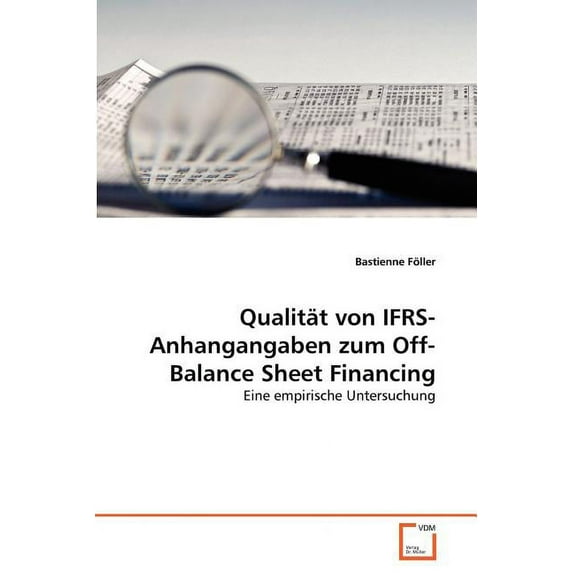 Qualität von IFRS-Anhangangaben zum Off-Balance Sheet Financing (Paperback)