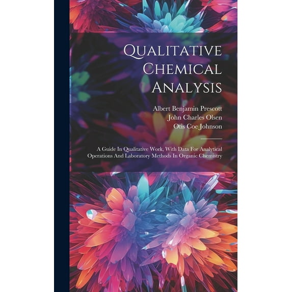 Qualitative Chemical Analysis: A Guide In Qualitative Work, With Data For Analytical Operations And Laboratory Methods In Organic Chemistry (Hardcover)