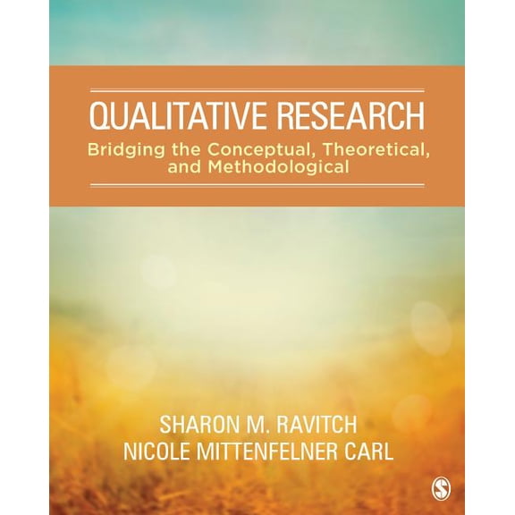 Qualitative Research: Bridging the Conceptual, Theoretical, and Methodological (Paperback) by Sharon M Ravitch, Nicole Mittenfelner Carl