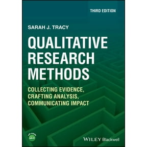 Qualitative Research Methods: Collecting Evidence, Crafting Analysis, Communicating Impact (Paperback) by Sarah J Tracy