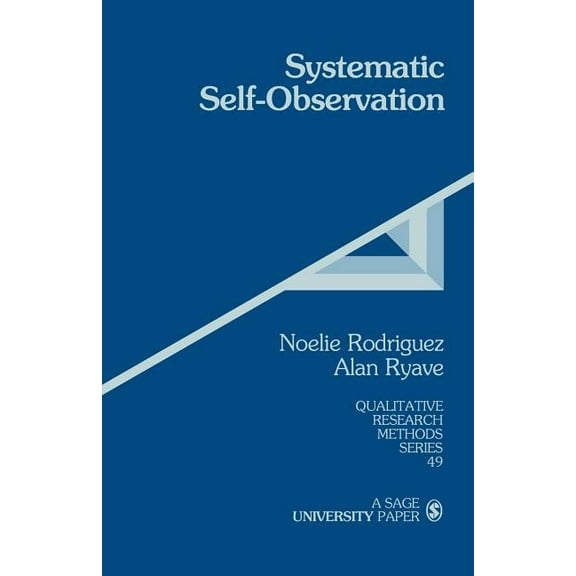 Qualitative Research Methods Systematic Self-Observation: A Method for Researching the Hidden and Elusive Features of Everyday Social Life, Book 49, (Paperback)