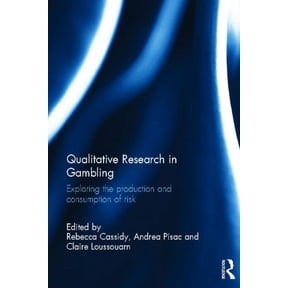 Qualitative Research in Gambling: Exploring the Production and Consumption of Risk, (Hardcover)
