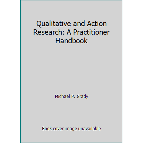 Pre-Owned Qualitative and Action Research: A Practitioner Handbook (Paperback) 0873678087 9780873678087