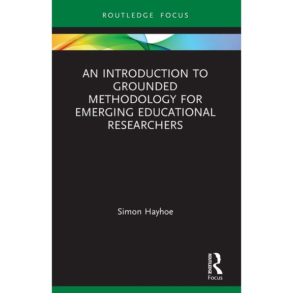 Qualitative and Visual Methodologies in An Introduction to Grounded Methodology for Emerging Educational Researchers, (Paperback)