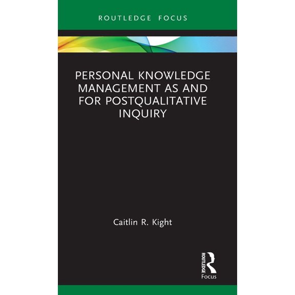 Qualitative and Visual Methodologies in Personal Knowledge Management as and for Postqualitative Inquiry, (Hardcover)