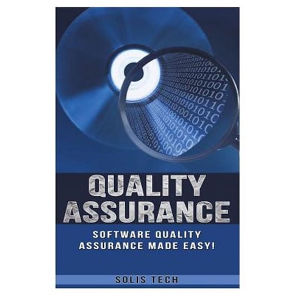 Quality Assurance: Software Quality Assurance Made Easy (Paperback) by Solis Tech