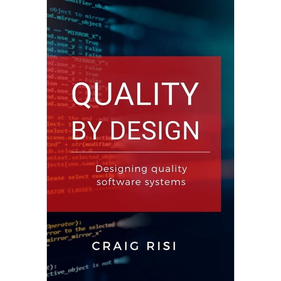 Quality By Design: Designing Quality Software Systems (Paperback)