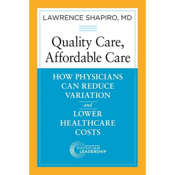 Pre-Owned Quality Care, Affordable Care: How Physicians Can Reduce Variation and Lower Healthcare Costs (Paperback) 0991013506 9780991013500