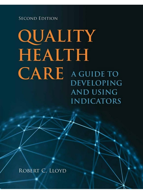 Quality Health Care: A Guide to Developing and Using Indicators (Paperback)