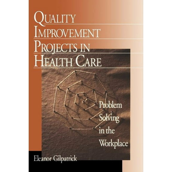 Quality Improvement Projects in Health Care: Problem Solving in the Workplace, (Paperback)