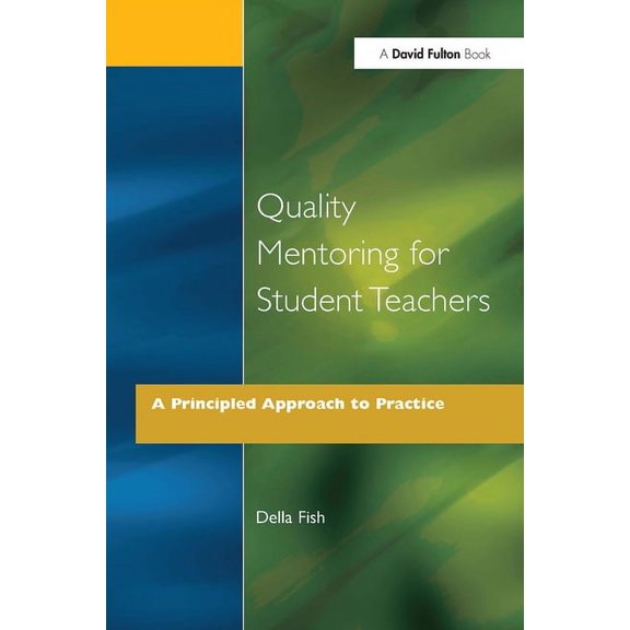 Quality Mentoring for Student Teachers: A Principled Approach to Practice, (Paperback)