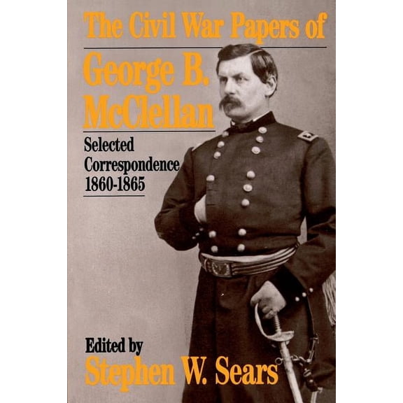 Quality Paperbacks Series The Civil War Papers of George B. McClellan: Selected Correspondence, 1860-1865, (Paperback)