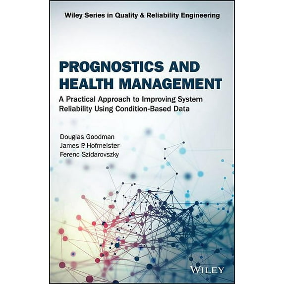Quality and Reliability Engineering Prognostics and Health Management: A Practical Approach to Improving System Reliability Using Condition-Based Data, (Hardcover)