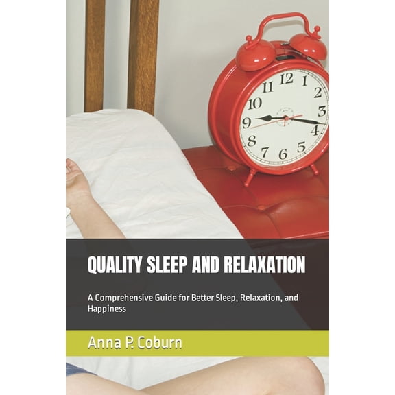 Quality Sleep and Relaxation : A Comprehensive Guide for Better Sleep, Relaxation, and Happiness (Paperback)