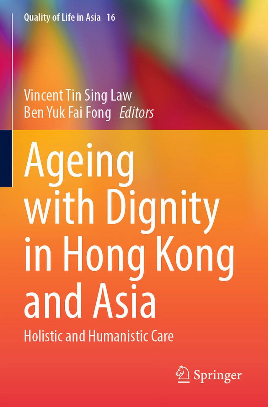 Quality of Life in Asia: Ageing with Dignity in Hong Quality of Life in Asia: Ageing with Dignity in Hong