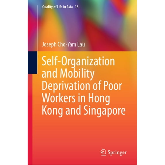 Quality of Life in Asia Self-Organization and Mobility Deprivation of Poor Workers in Hong Kong and Singapore, Book 18, (Hardcover)