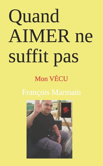 Autobiographie RomancÃ©e Quand AIMER ne suffit pas: Mon VÃCU, Book 3, (Paperback)