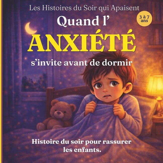 Les Histoires Du Soir Qui Apaisent Quand l'anxiÃ©tÃ© s'invite avant de dormir: Une histoire du soir pour aider les enfants Ã  comprendre leurs Ã©motions et s'e, Book 4, (Paperback)