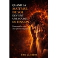 thumbnail image 1 of Quand la maÃ®trise de soi devient une source de tension: Quand la discipline devient une prison silencieuse, (Paperback), 1 of 1
