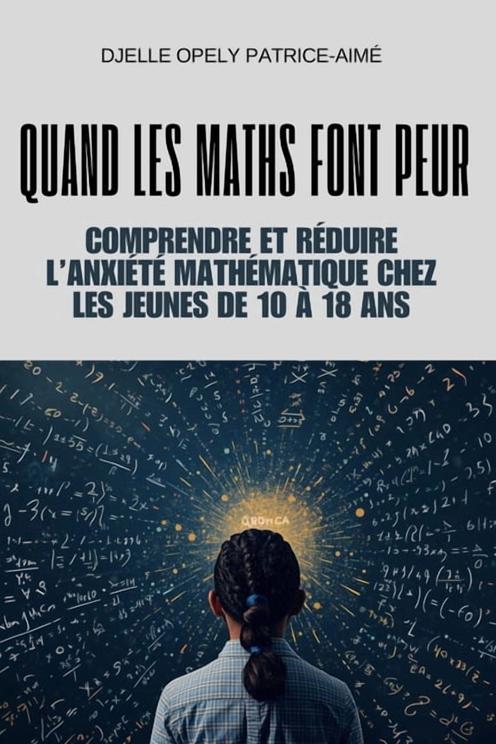Quand les maths font peur: Comprendre et rÃ©duire l'anxiÃ©tÃ© mathÃ ...