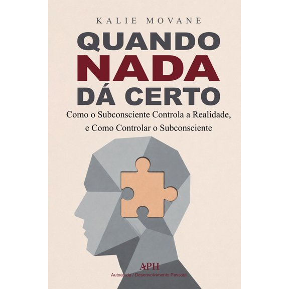 Quando Nada D Certo: Como o Subconsciente Controla a Realidade, e Como Controlar o Subconsciente, (Paperback)