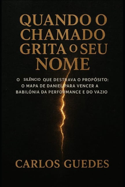 Quando O Chamado Grita O Seu Nome: O SilÃªncio que Destrava o PropÃ³sito: O Mapa de Daniel para Vencer a BabilÃ´nia da Perf, (Paperback)