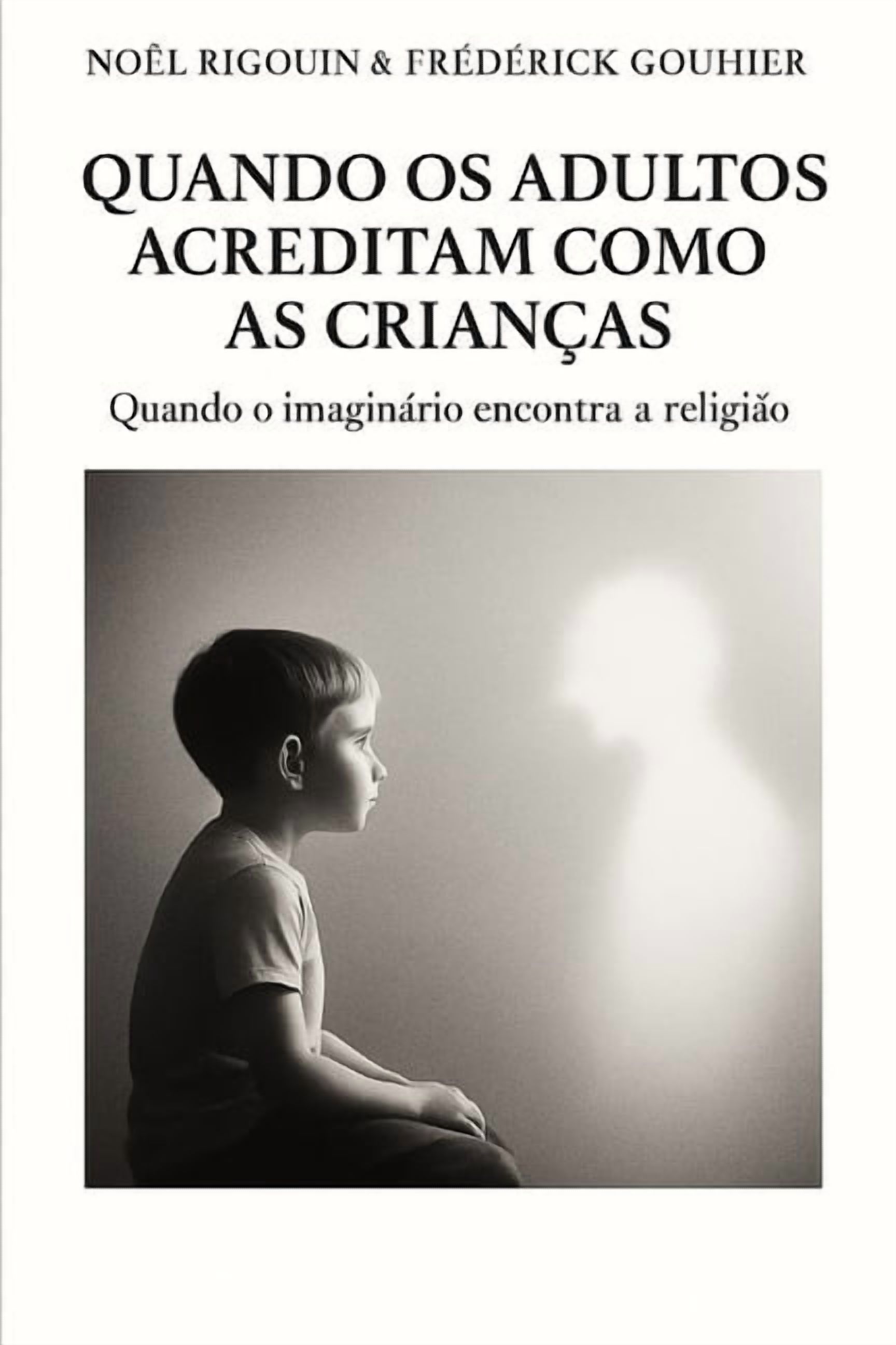 Quando OS Adultos Acreditam Como as CrianÃ§as: Quando o imaginÃ¡rio encontra a religiÃ£o, (Paperback)