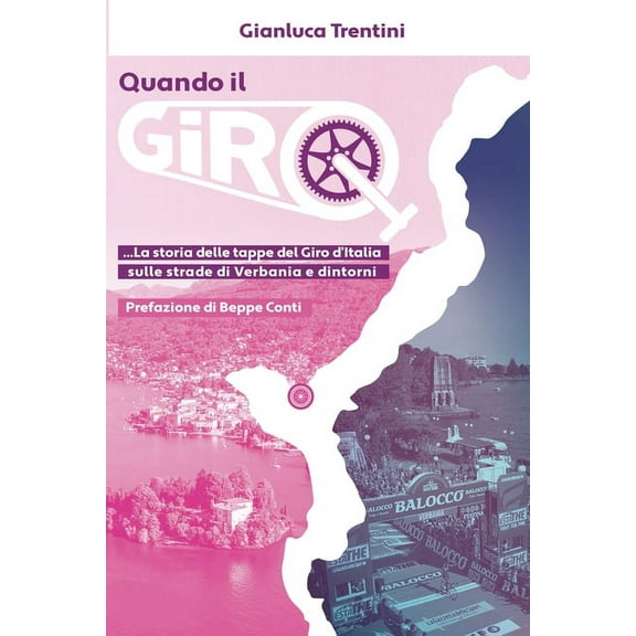 Quando il Giro... : La storia della tappe del Giro d'Italia sulle strade di Verbania e dintorni... (Paperback)