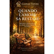 Le Stagioni del Cuore Quando l'amore sa restare Racconti e poesie per chi ha amato senza smettere di restare, Book 4, Paperback