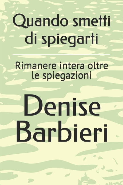 Quando smetti di spiegarti: Rimanere intera oltre le spiegazioni, (Paperback)