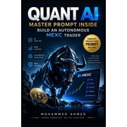 AI Trading Systems Quant AI Master Prompt Inside Build an Autonomous Mexc Trader, Book 12, Paperback