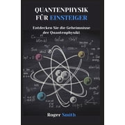 Quantenphysik f r Einsteiger Entdecken Sie die Geheimnisse der Quantenphysik, Paperback