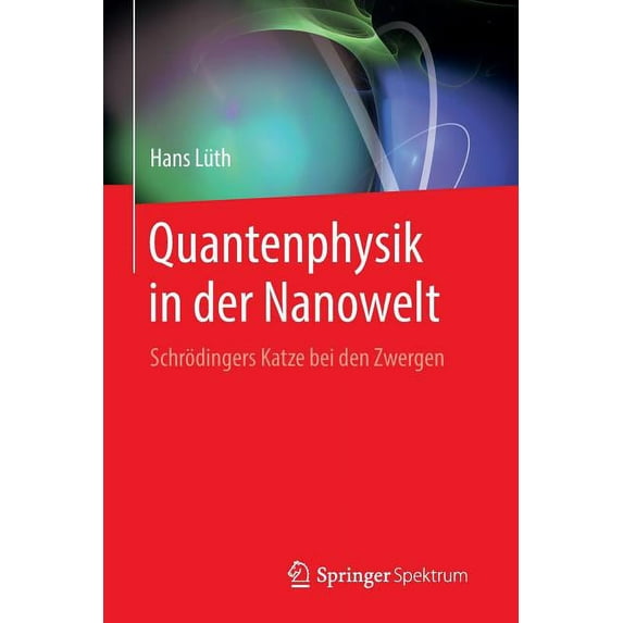 Quantenphysik in Der Nanowelt: Schrödingers Katze Bei Den Zwergen, (Paperback)