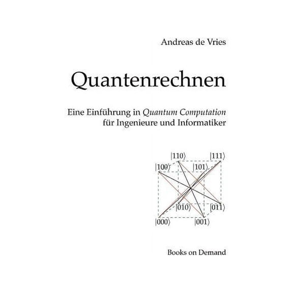 Quantenrechnen: Eine Einfhrung in Quantum Computation fr Ingenieure und Informatiker, (Paperback)