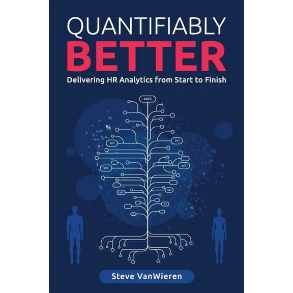 Quantifiably Better: Delivering Human Resource (HR) Analytics from Start to Finish, (Paperback)