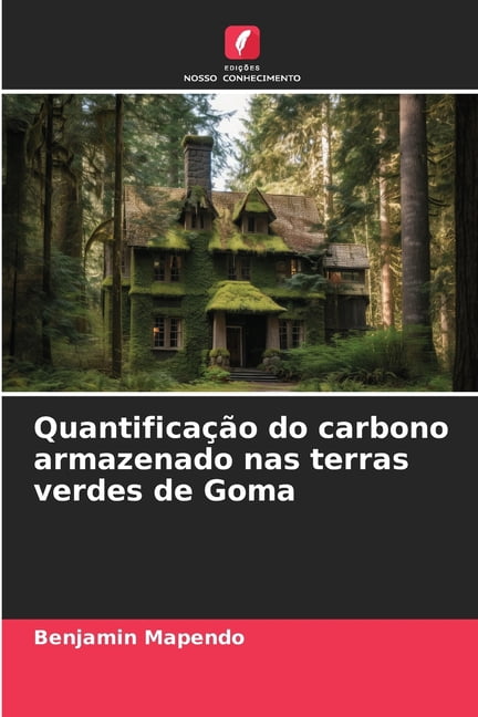 Quantificação do carbono armazenado nas terras verdes de Goma, (Paperback)