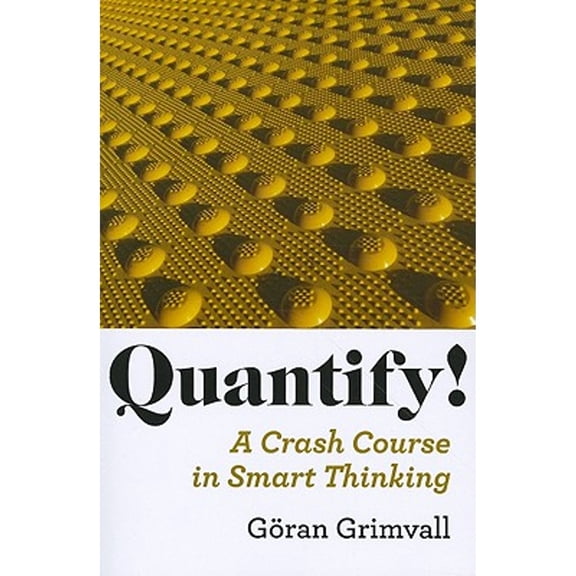 Pre-Owned Quantify!: A Crash Course in Smart Thinking (Paperback) 0801897173 9780801897177