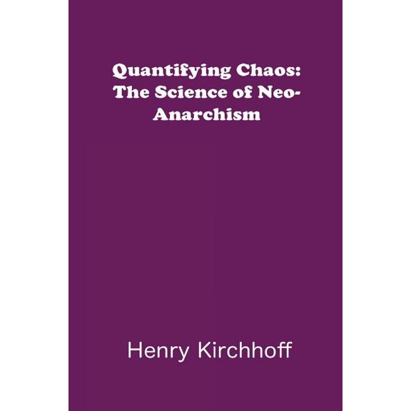 Quantifying Chaos: The Science of Neo-Anarchism, (Paperback)