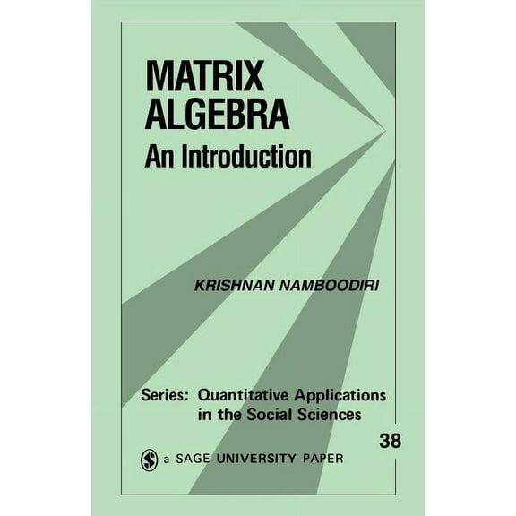 Quantitative Applications in the Social  Matrix Algebra: An Introduction, Book 38, (Paperback)