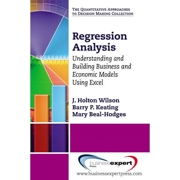 Quantitative Approaches to Decision Maki Regression Analysis: Understanding and Building Business and Economic Models Using Excel, (Paperback)