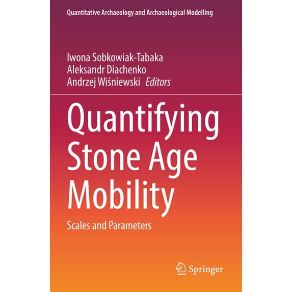 Quantitative Archaeology and Archaeologi Quantifying Stone Age Mobility: Scales and Parameters, (Paperback)
