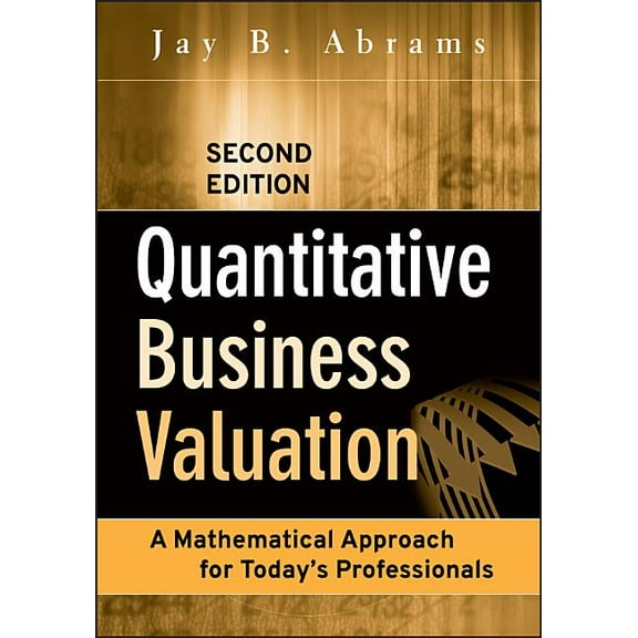 Quantitative Business Valuation: A Mathematical Approach for Today's Professionals, (Hardcover)
