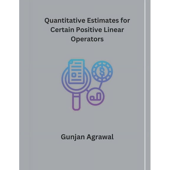 Quantitative Estimates for Certain Positive Linear Operators (Paperback)