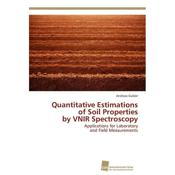 Quantitative Estimations of Soil Properties by VNIR Spectroscopy (Paperback)
