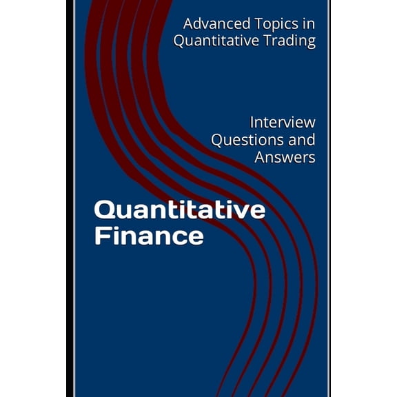 Advanced Topics in Quantitative Trading Quantitative Finance: Interview Questions and Answers, Book 1, (Paperback)